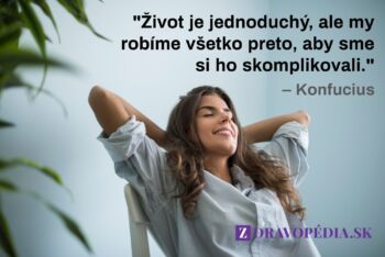 Život je jednoduchý, ale my robíme všetko preto, aby sme si ho skomplikovali.