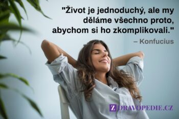 Život je jednoduchý, ale my děláme všechno proto, abychom jsme si ho zkomplikovali.