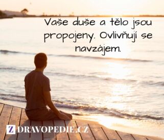 Vaše duše a tělo jsou propojeny. Navzájem se ovlivňují.
