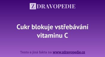 Cukr blokuje vstřebávání vitaminu C