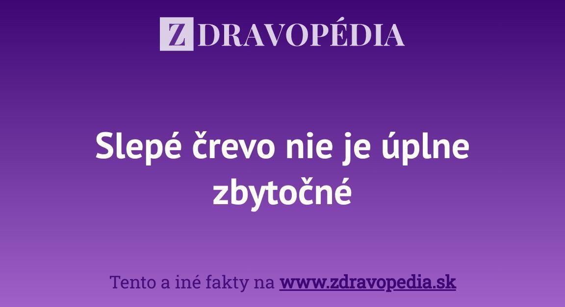 Slepé črevo nie je úplne zbytočné | Zdravopedia.sk